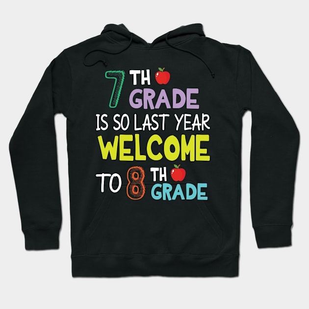 Students 7th Grade Is So Last Year Welcome To 8th Grade Hoodie by Cowan79